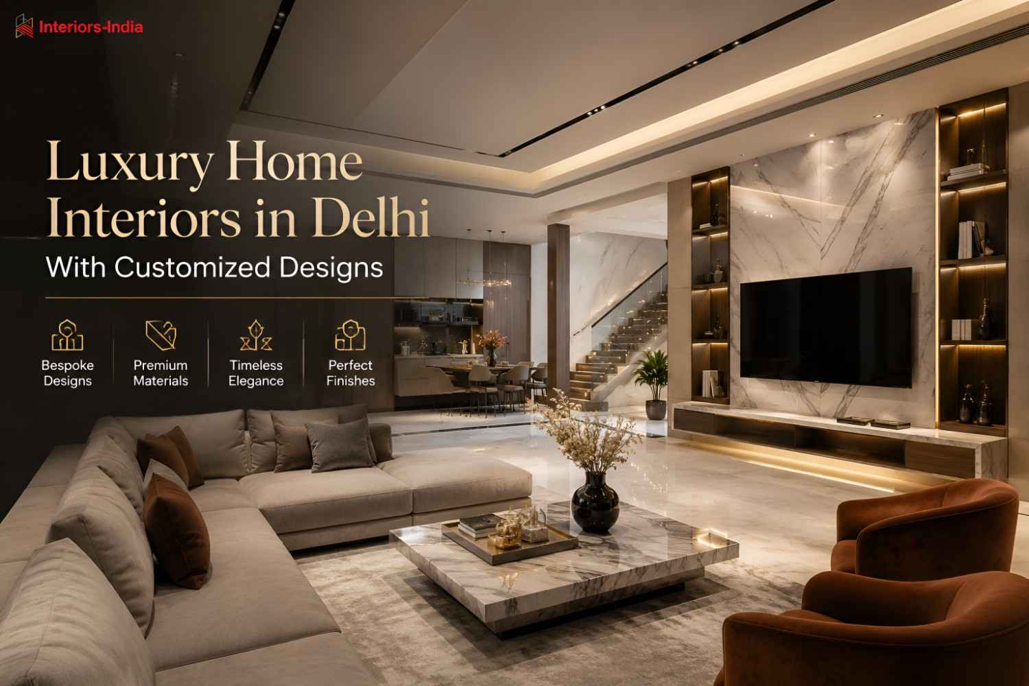 Luxury Home Interiors in Delhi With Customized Designs